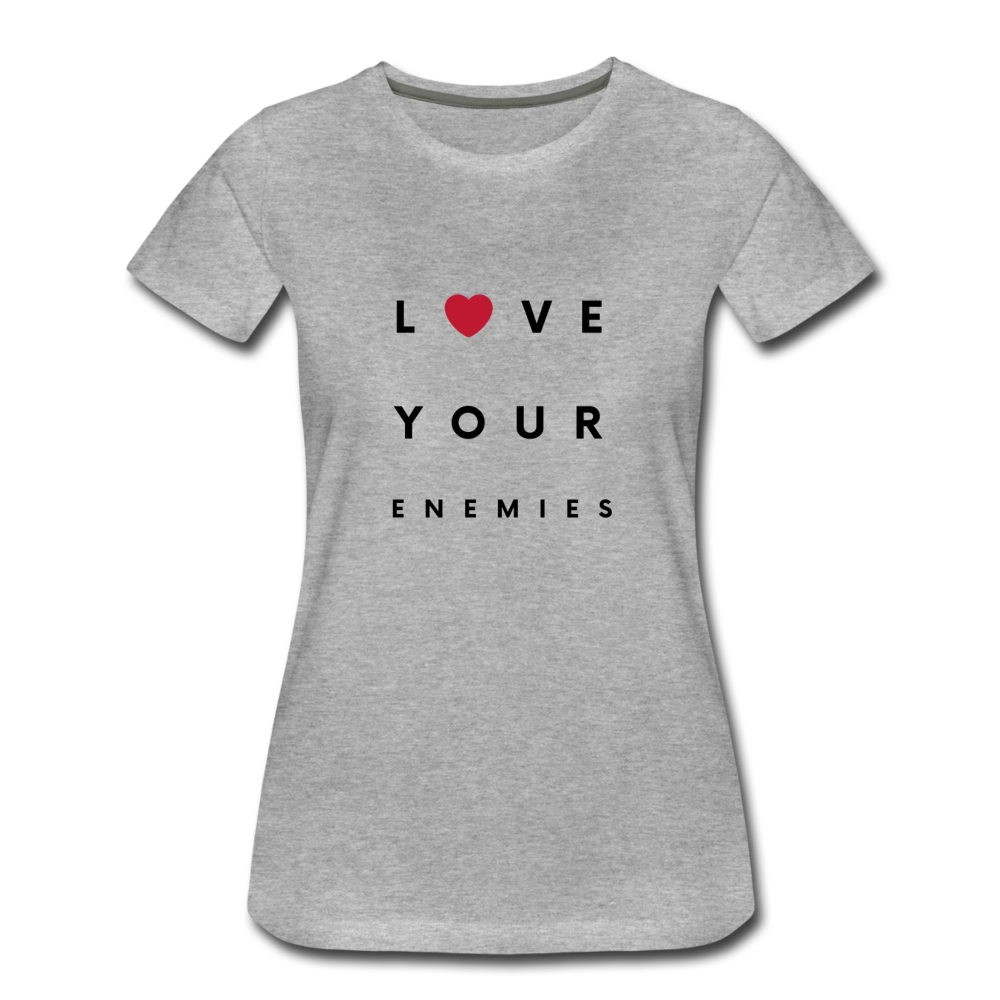 Love Your Enemies Women’s Premium T-Shirt - heather gray