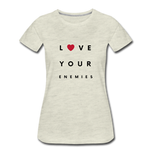 Load image into Gallery viewer, Love Your Enemies Women’s Premium T-Shirt - heather oatmeal
