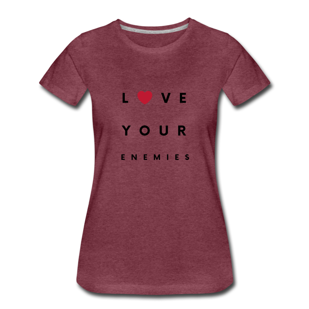 Love Your Enemies Women’s Premium T-Shirt - heather burgundy
