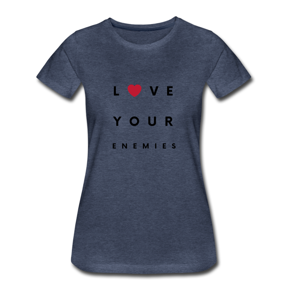 Love Your Enemies Women’s Premium T-Shirt - heather blue