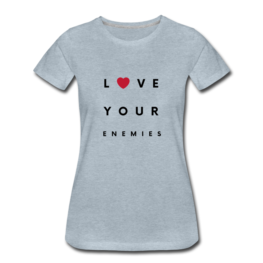 Love Your Enemies Women’s Premium T-Shirt - heather ice blue