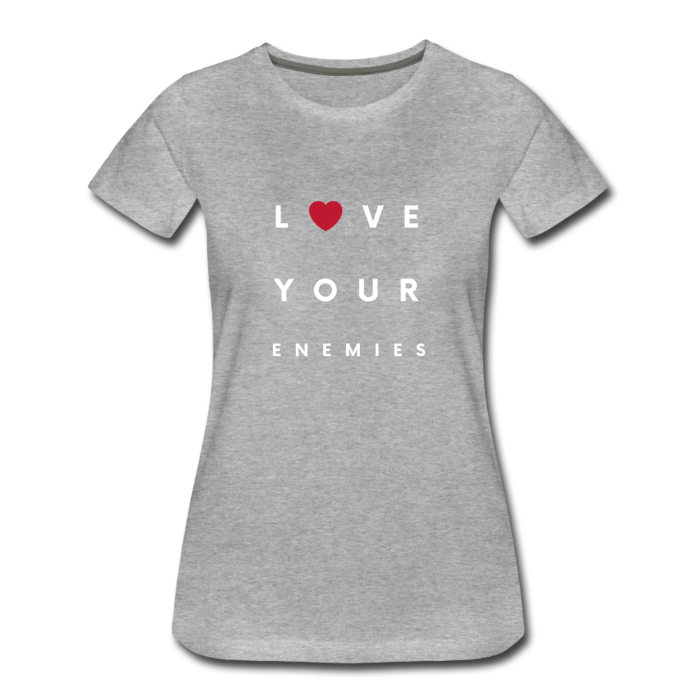 Love Your Enemies Women’s Premium T-Shirt - heather gray