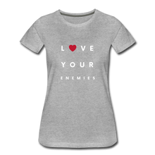 Load image into Gallery viewer, Love Your Enemies Women’s Premium T-Shirt - heather gray
