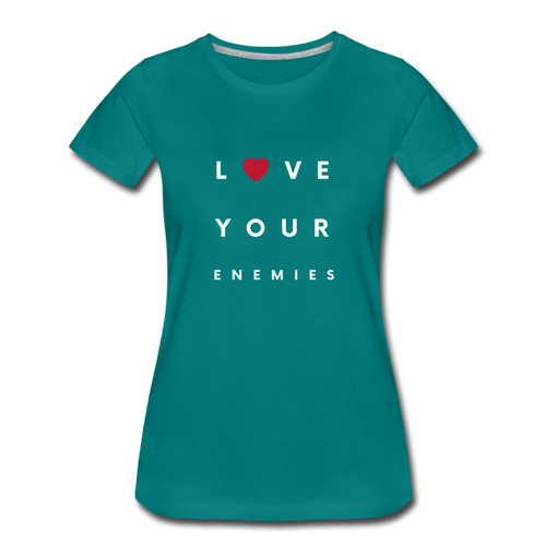 Love Your Enemies Women’s Premium T-Shirt - teal