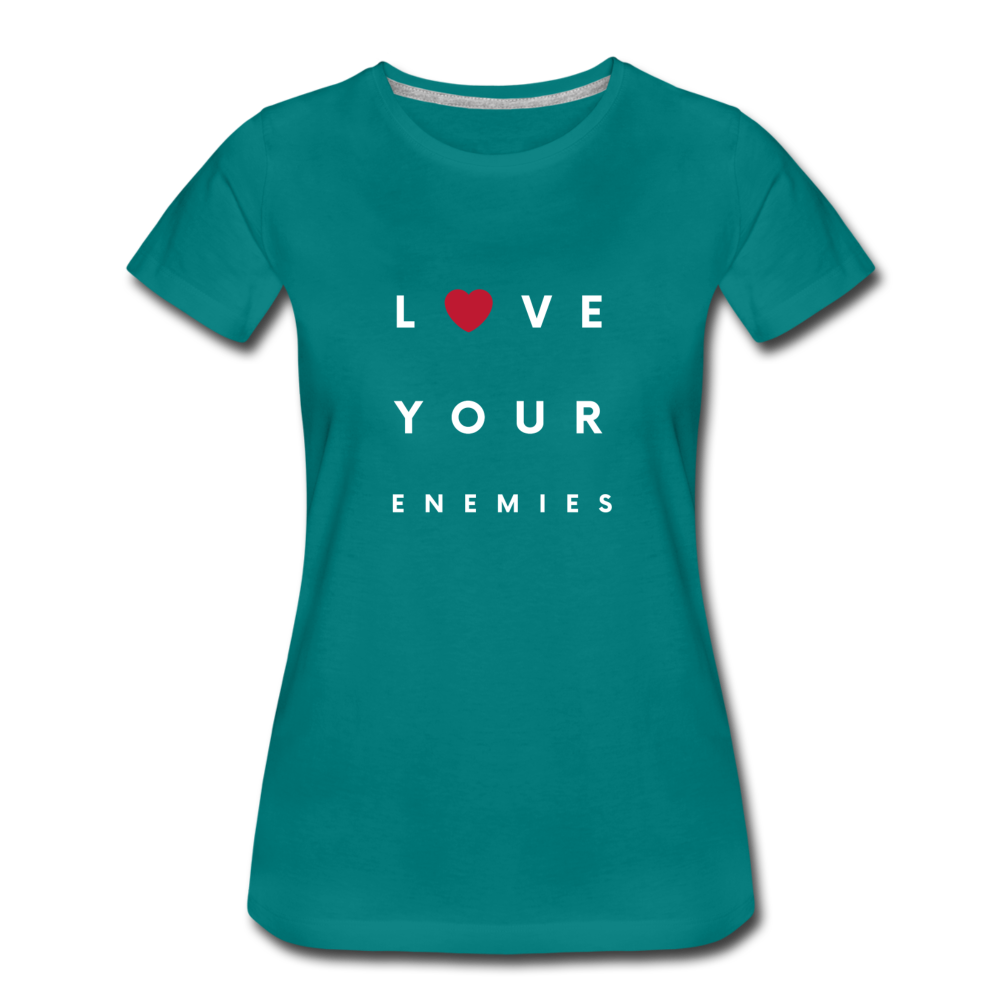 Love Your Enemies Women’s Premium T-Shirt - teal