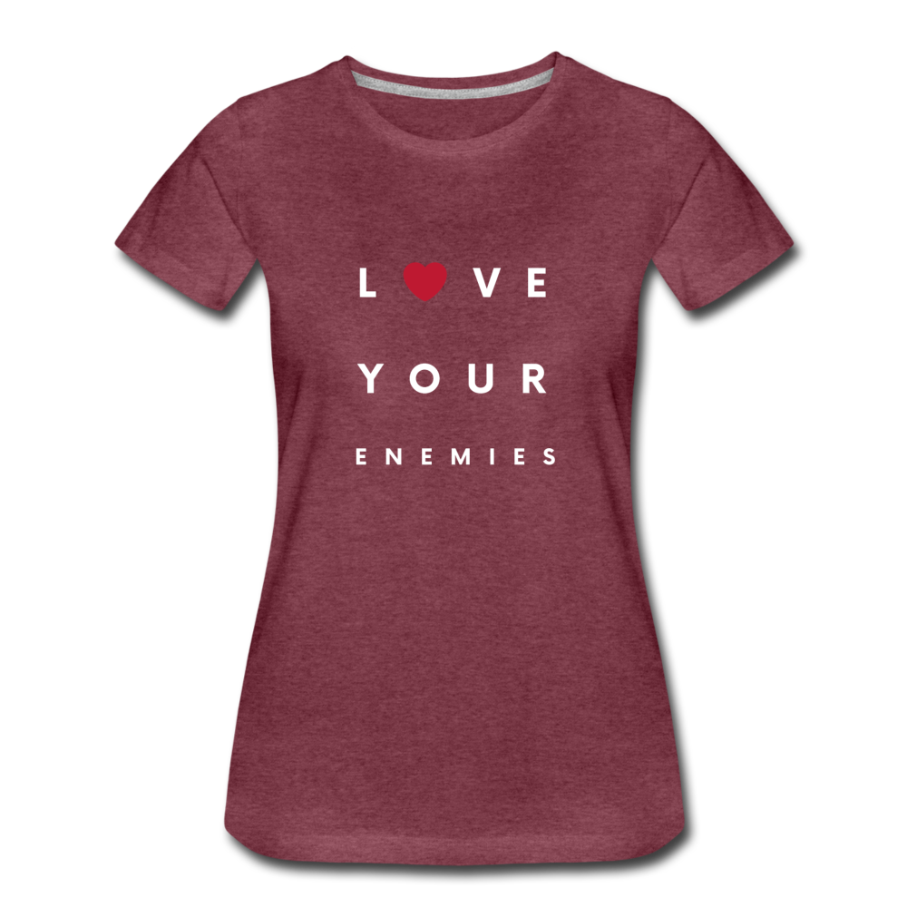 Love Your Enemies Women’s Premium T-Shirt - heather burgundy