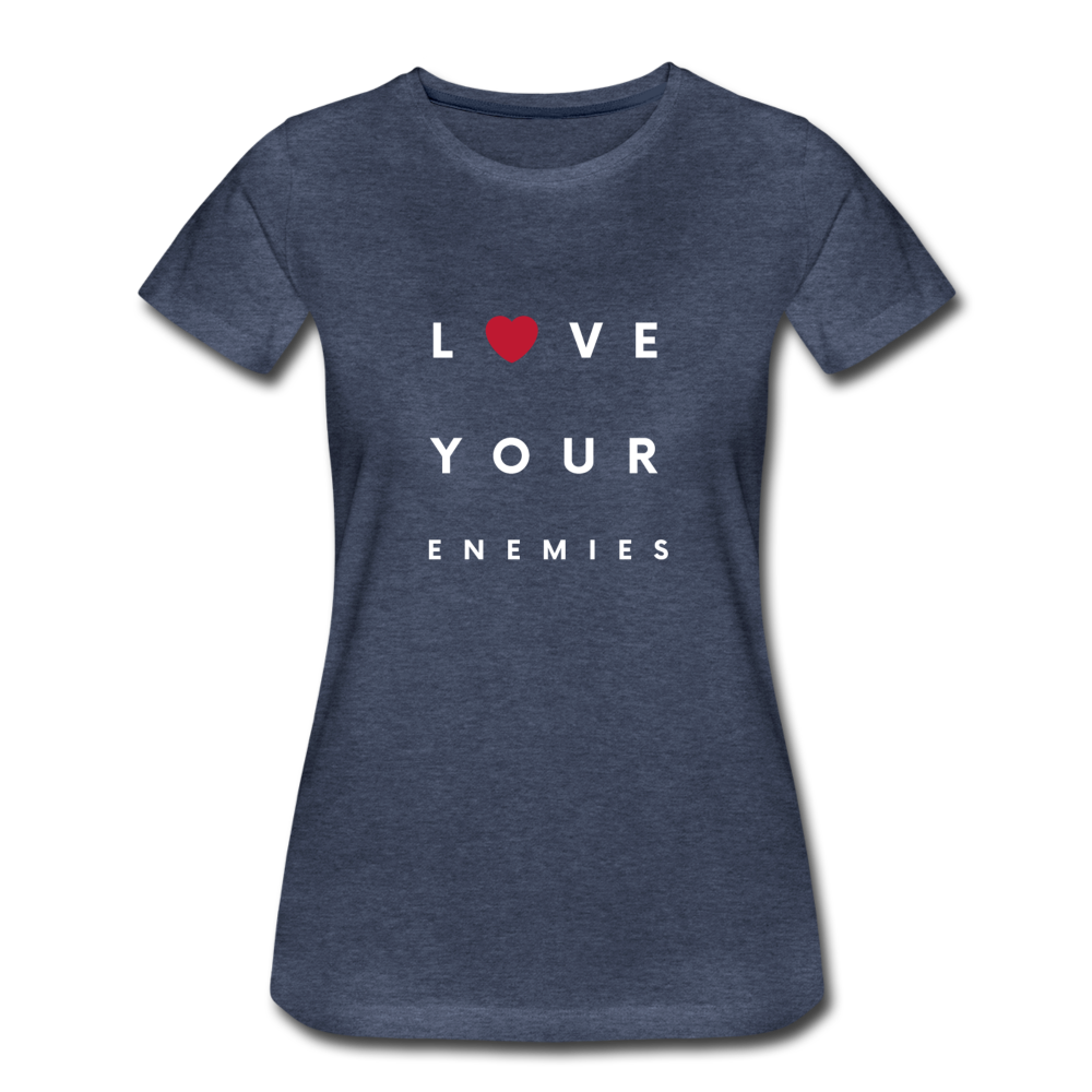 Love Your Enemies Women’s Premium T-Shirt - heather blue