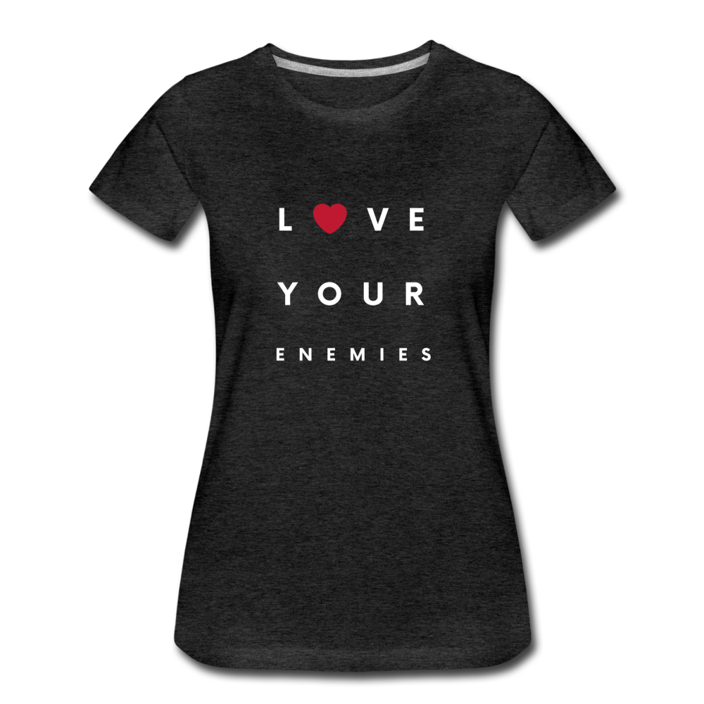 Love Your Enemies Women’s Premium T-Shirt - charcoal gray