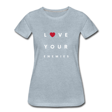 Load image into Gallery viewer, Love Your Enemies Women’s Premium T-Shirt - heather ice blue
