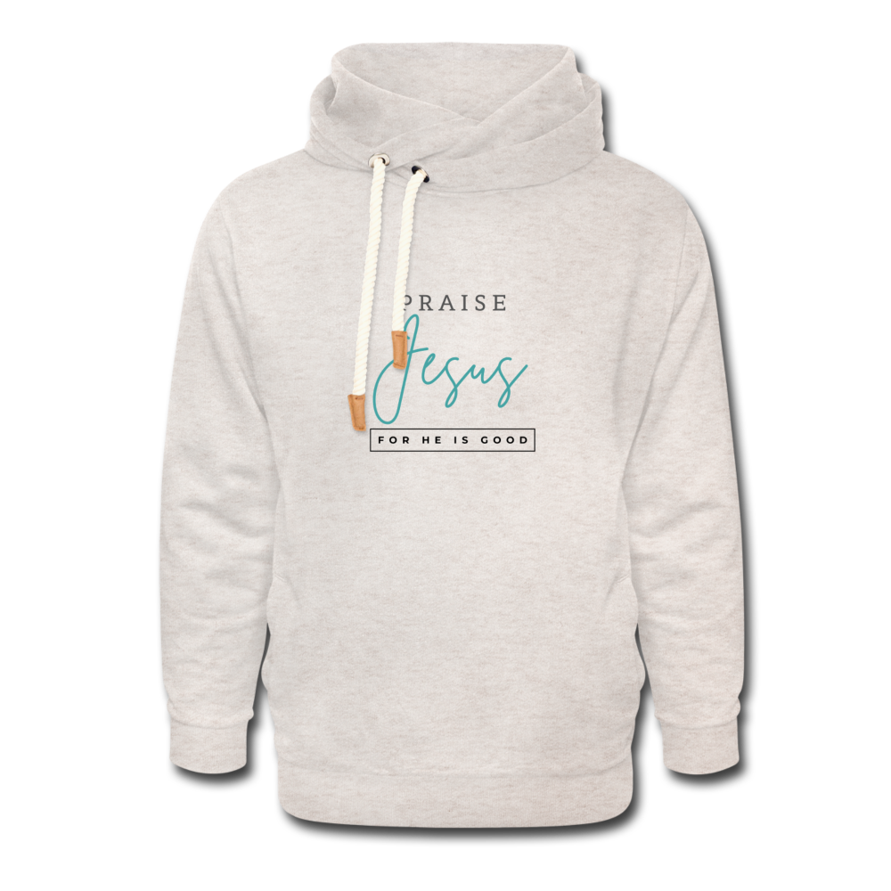 Praise Jesus (For He is Good) Shawl Collar Hoodie - heather oatmeal