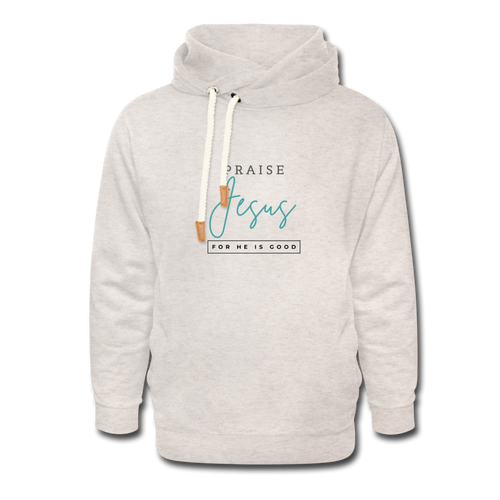 Praise Jesus (For He is Good) Shawl Collar Hoodie - heather oatmeal