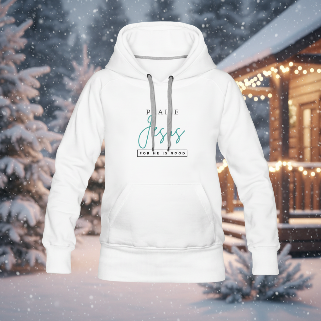 Praise Jesus (For He is Good) Women’s Premium Hoodie - white