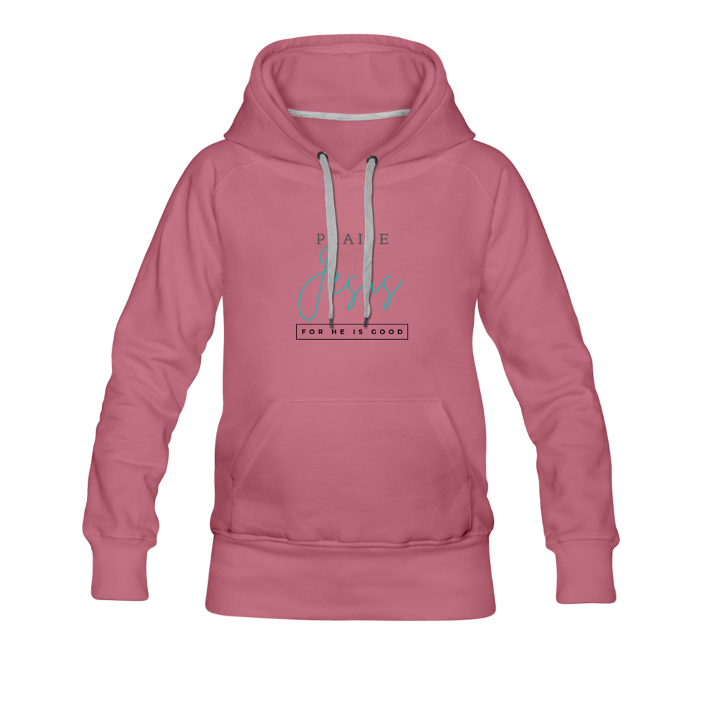 Praise Jesus (For He is Good) Women’s Premium Hoodie - mauve