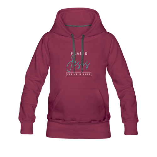 Praise Jesus (For He is Good) Women’s Premium Hoodie - burgundy