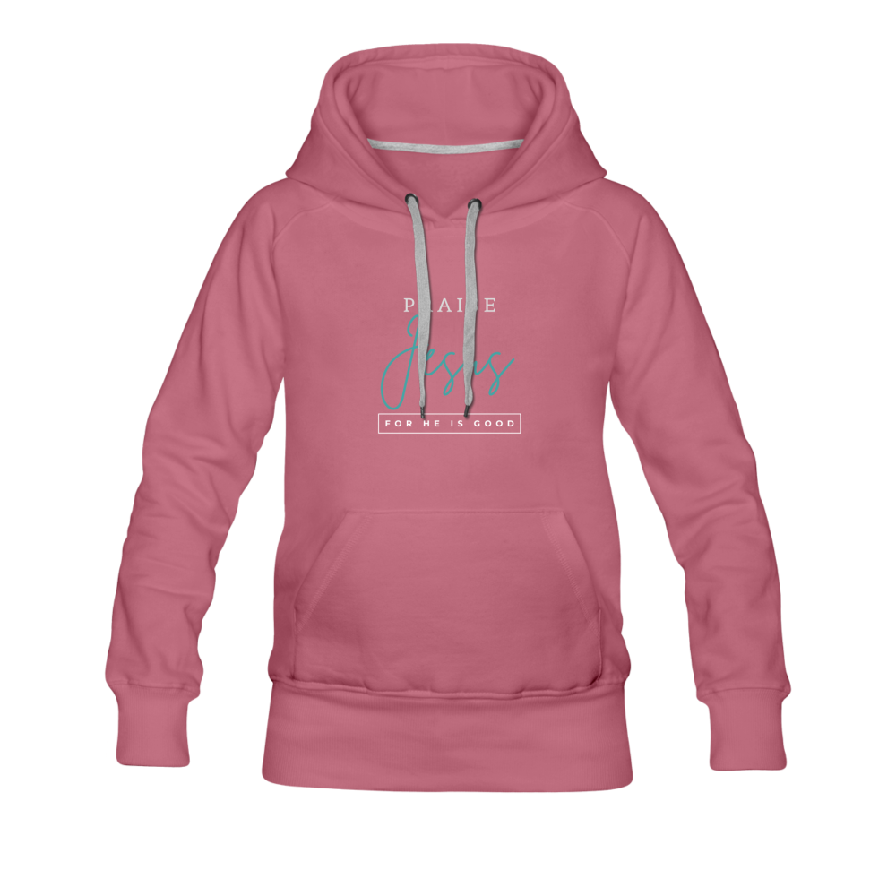 Praise Jesus (For He is Good) Women’s Premium Hoodie - mauve