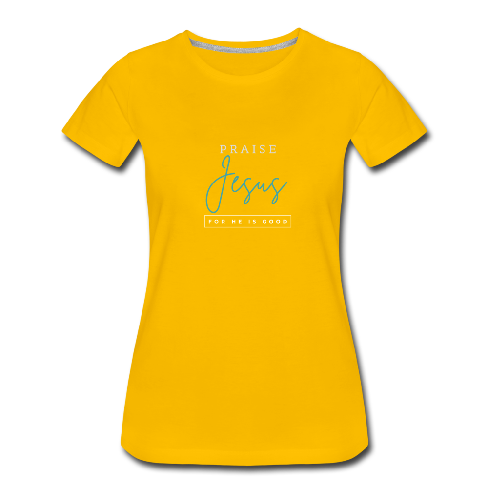 Praise Jesus (For He is Good) Women’s Premium T-Shirt - sun yellow