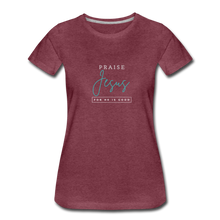 Load image into Gallery viewer, Praise Jesus (For He is Good) Women’s Premium T-Shirt - heather burgundy
