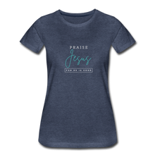 Load image into Gallery viewer, Praise Jesus (For He is Good) Women’s Premium T-Shirt - heather blue
