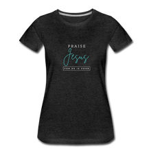 Load image into Gallery viewer, Praise Jesus (For He is Good) Women’s Premium T-Shirt - charcoal gray
