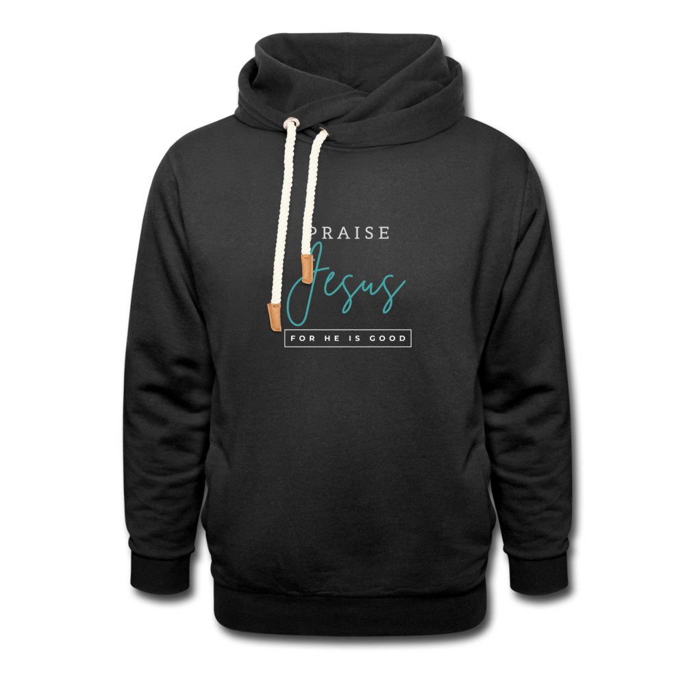 Praise Jesus (For He is Good) Shawl Collar Hoodie - black