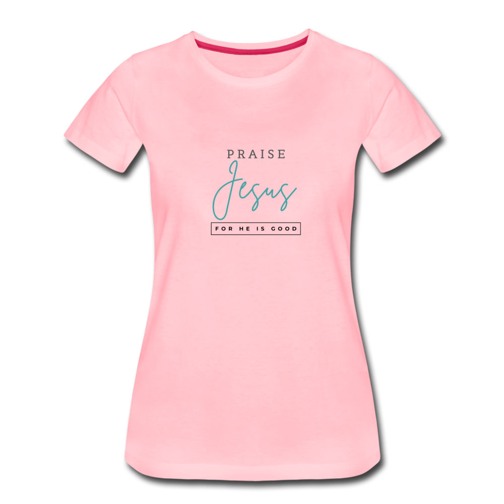 Praise Jesus (For He is Good) Women’s Premium T-Shirt - pink