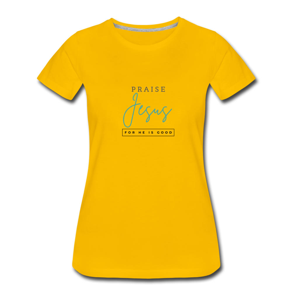 Praise Jesus (For He is Good) Women’s Premium T-Shirt - sun yellow