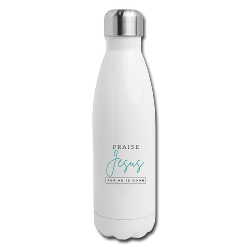 Praise Jesus (For He is Good) Insulated Stainless Steel Water Bottle - white