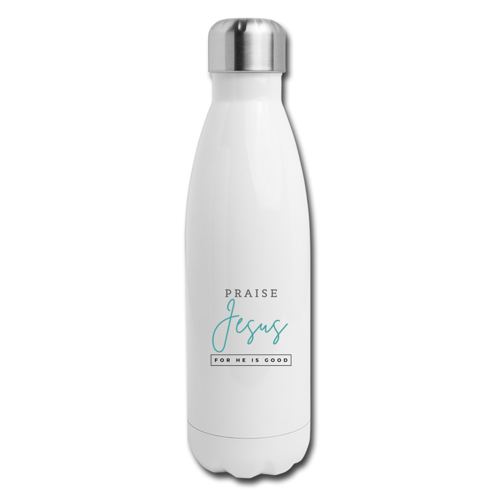 Praise Jesus (For He is Good) Insulated Stainless Steel Water Bottle - white
