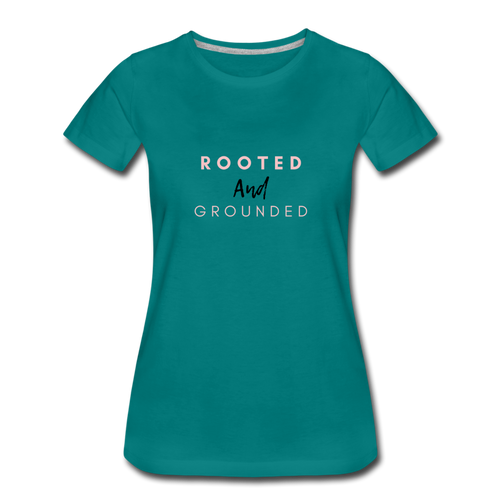 Rooted and Grounded Women’s Premium T-Shirt - teal