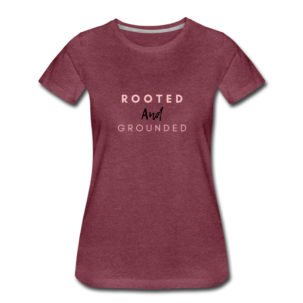 Rooted and Grounded Women’s Premium T-Shirt - heather burgundy
