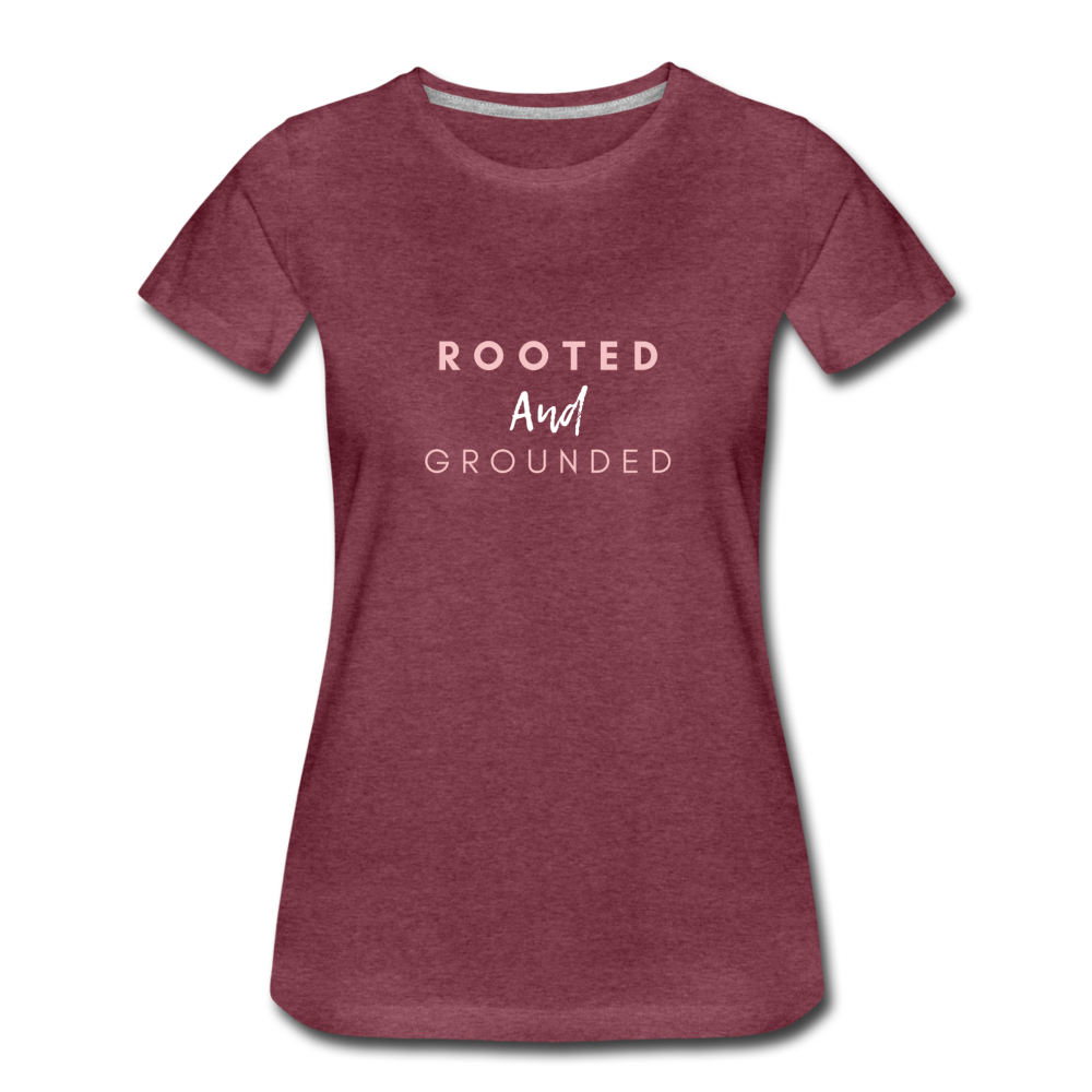 Rooted and Grounded Women’s Premium T-Shirt - heather burgundy