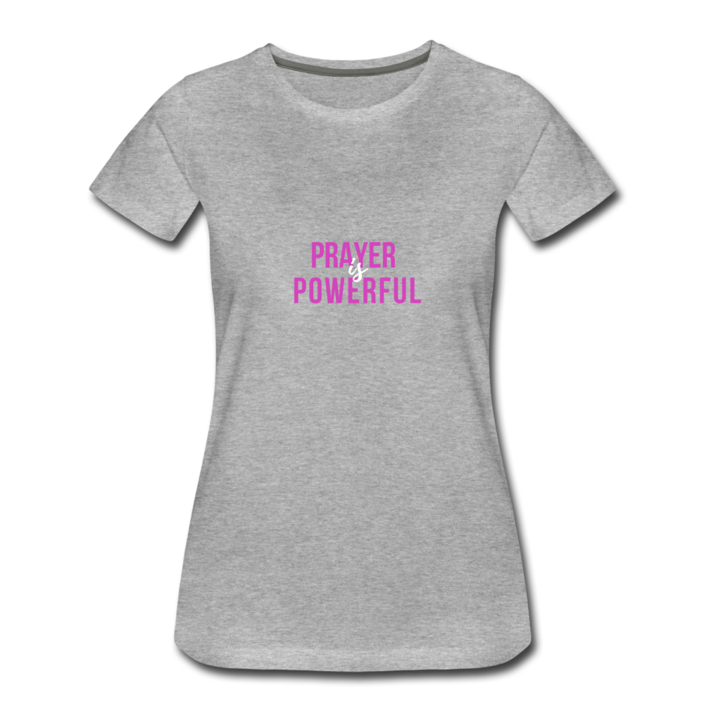Prayer is Powerful Women’s Premium T-Shirt - heather gray