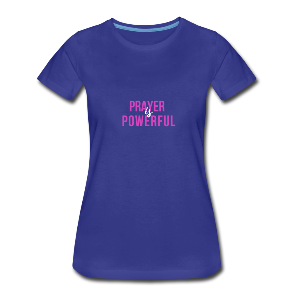Prayer is Powerful Women’s Premium T-Shirt - royal blue