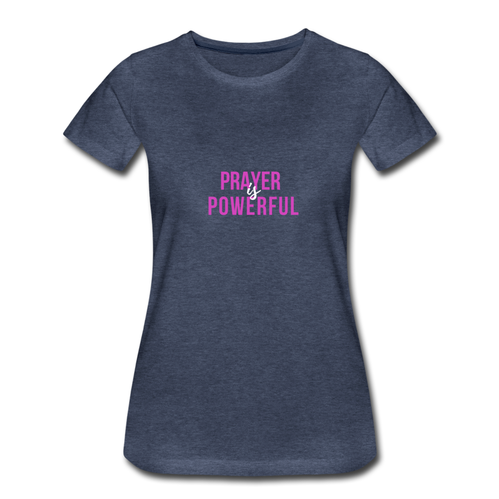 Prayer is Powerful Women’s Premium T-Shirt - heather blue