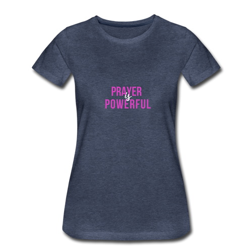 Prayer is Powerful Women’s Premium T-Shirt - heather blue