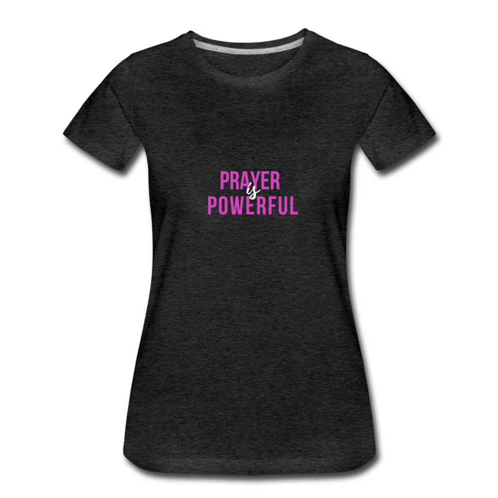 Prayer is Powerful Women’s Premium T-Shirt - charcoal gray
