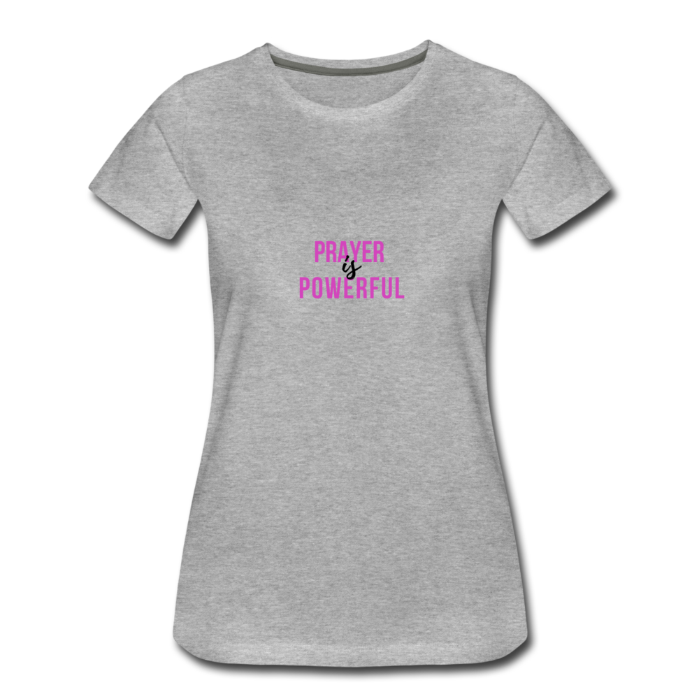 Prayer is Powerful Women’s Premium T-Shirt - heather gray