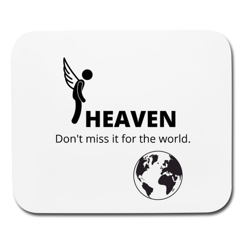 Heaven, Don't Miss It... Mouse pad Horizontal - white