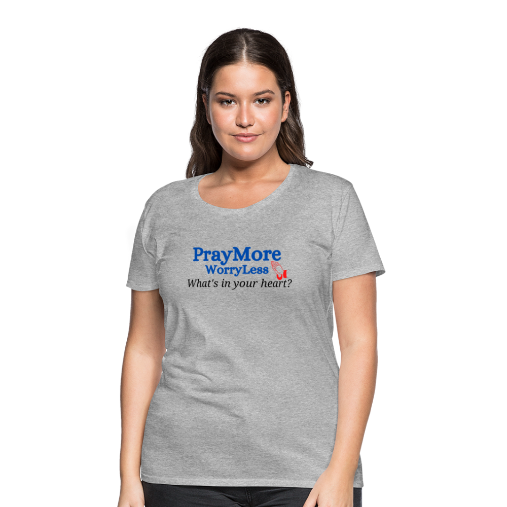 What's In Your Heart? Women’s Premium T-Shirt - heather gray