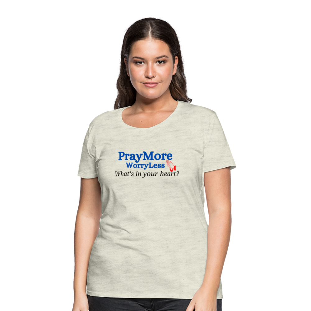 What's In Your Heart? Women’s Premium T-Shirt - heather oatmeal