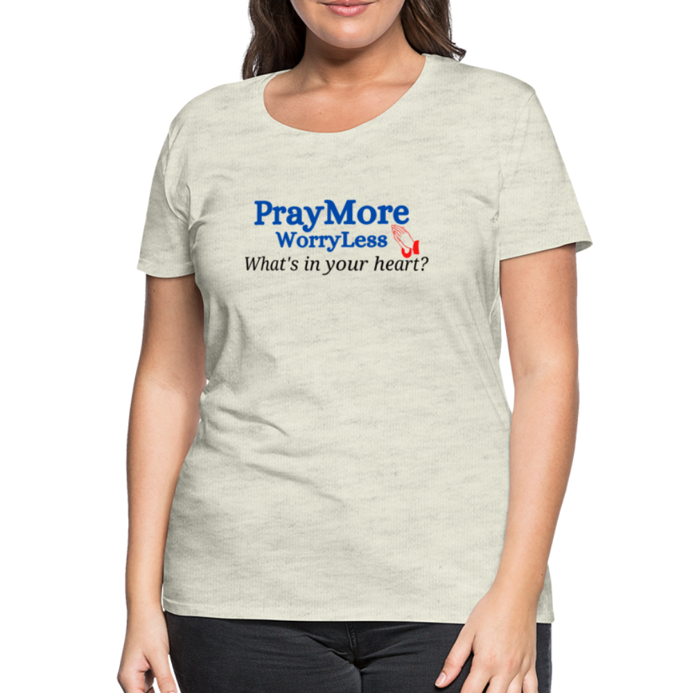 What's In Your Heart? Women’s Premium T-Shirt - heather oatmeal