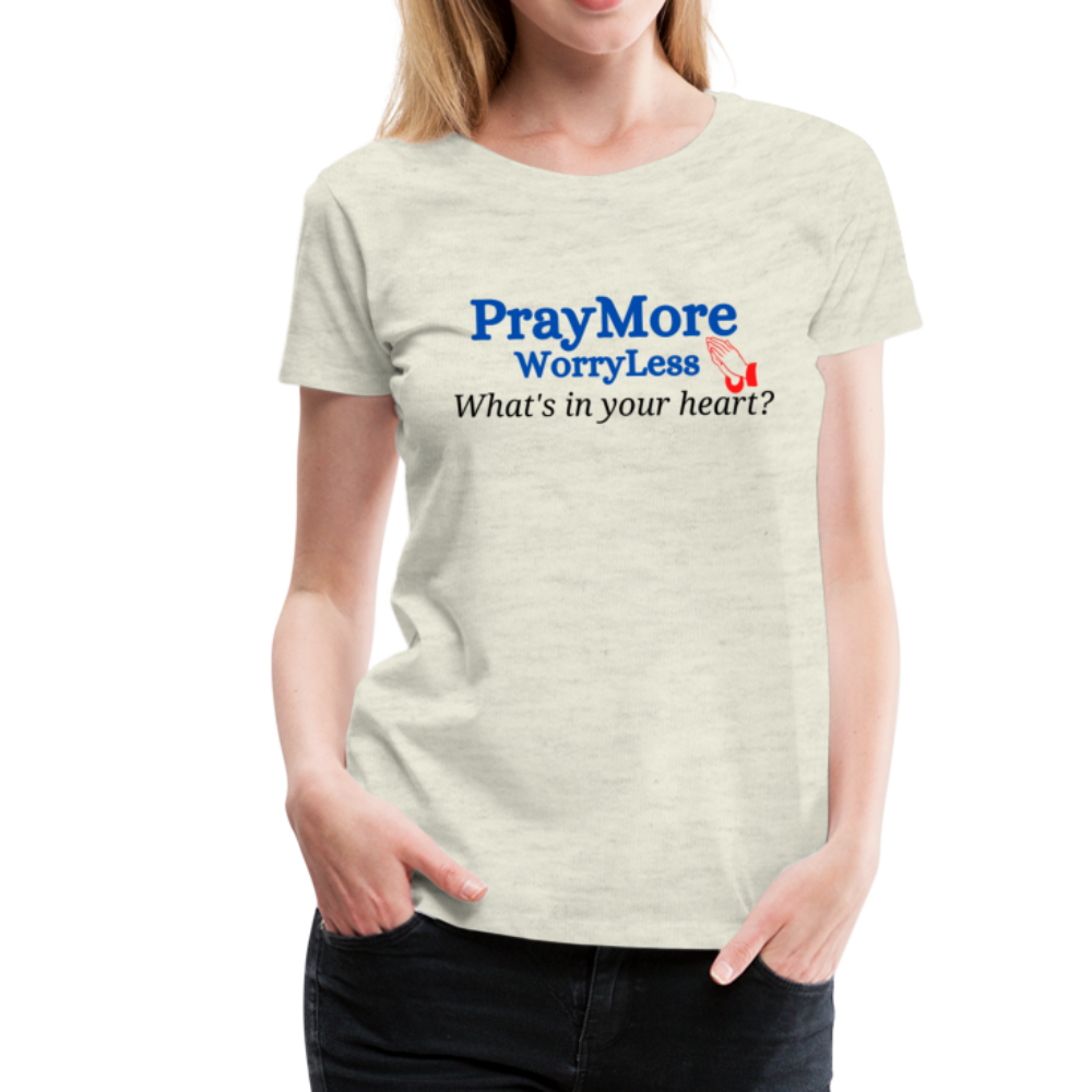 What's In Your Heart? Women’s Premium T-Shirt - heather oatmeal
