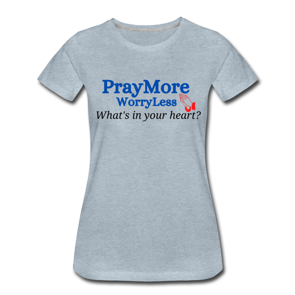What's In Your Heart? Women’s Premium T-Shirt - heather ice blue