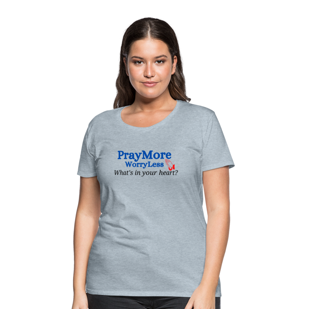 What's In Your Heart? Women’s Premium T-Shirt - heather ice blue