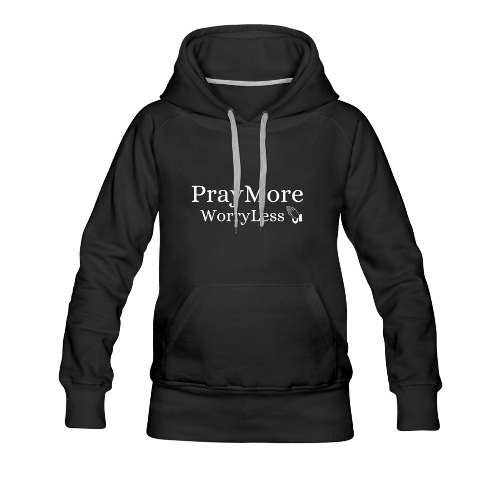 PrayMore WorryLess Women’s Premium Hoodie - black