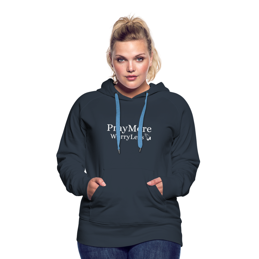 PrayMore WorryLess Women’s Premium Hoodie - navy
