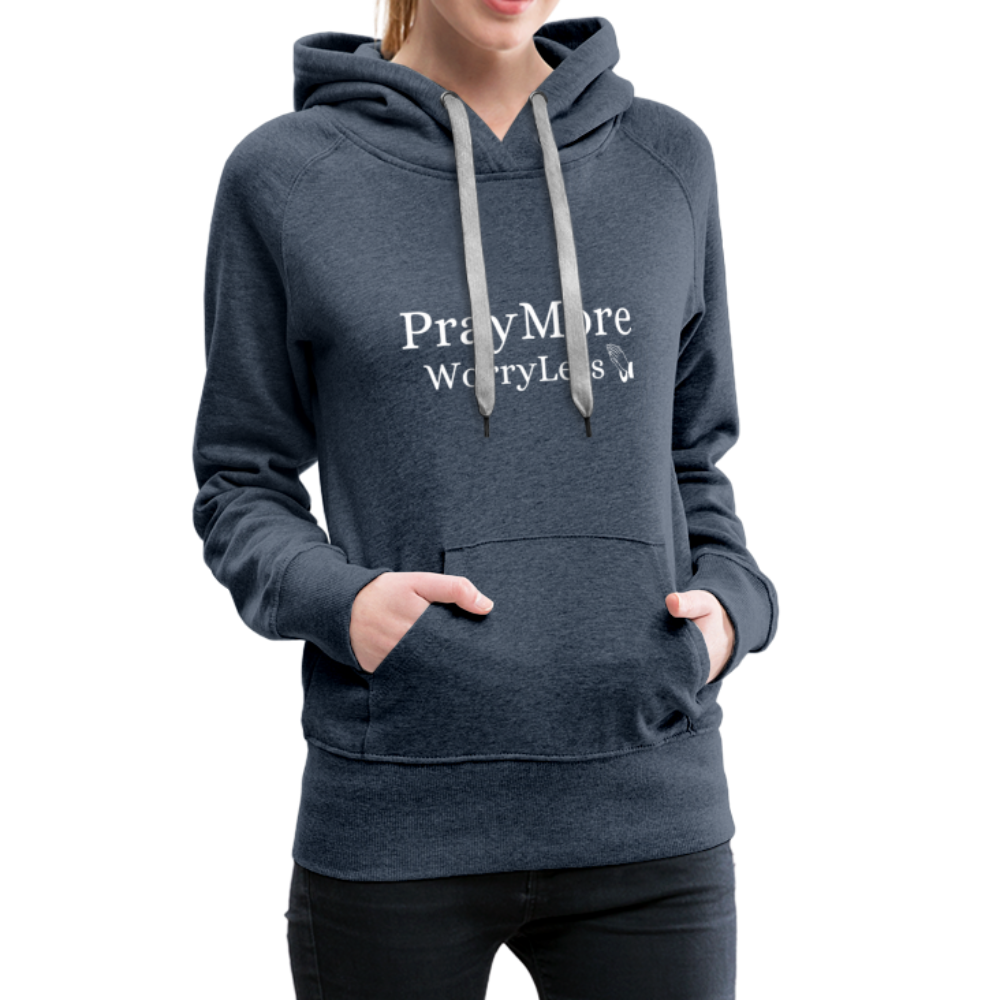 PrayMore WorryLess Women’s Premium Hoodie - heather denim