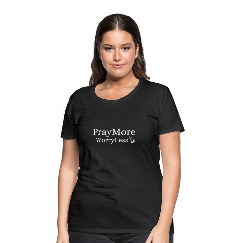 PrayMore WorryLess Women’s Premium T-Shirt - black