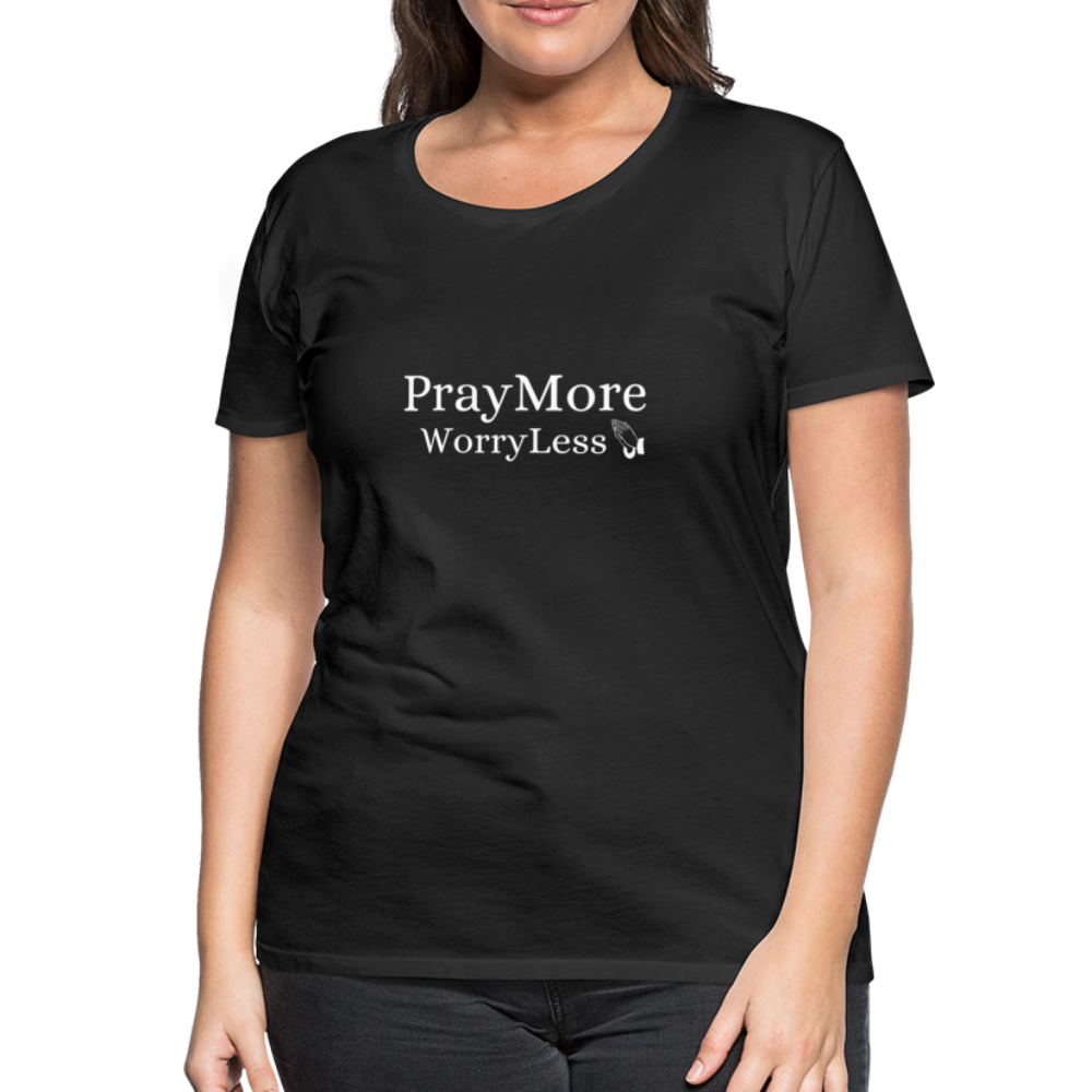 PrayMore WorryLess Women’s Premium T-Shirt - black