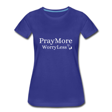 Load image into Gallery viewer, PrayMore WorryLess Women’s Premium T-Shirt - royal blue
